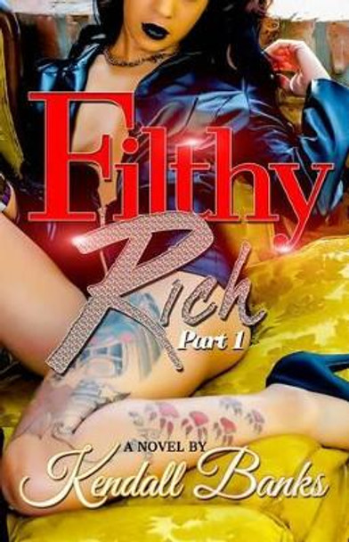 Filthy Rich, Part 1 by Kendall Banks 9781934230503