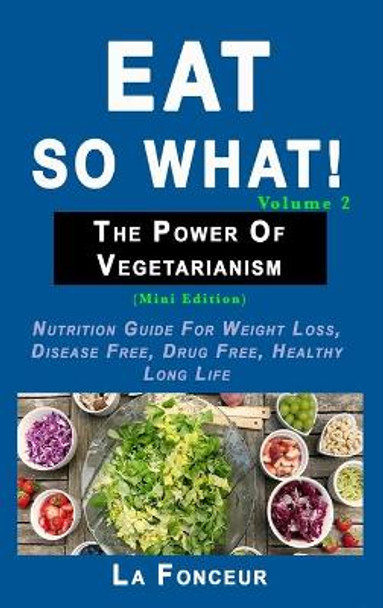 Eat so what! The Power of Vegetarianism Volume 2 (Full Color Print) by La Fonceur 9780464300014