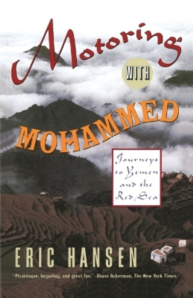 Motoring with Mohammed: Journeys to Yemen and the Red Sea by Eric Hansen 9780679738558