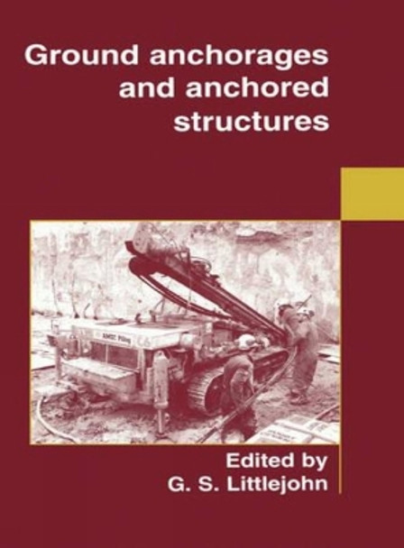 Ground Anchorages and Anchored Structures by G. S. Littlejohn 9780727726070