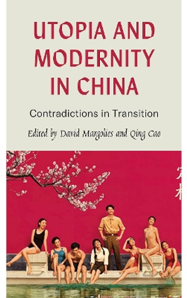 Utopia and Modernity in China: Contradictions in Transition by David Margolies 9780745341583