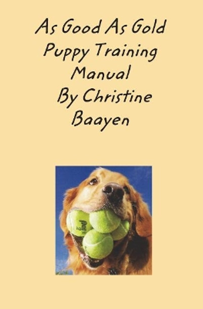 As Good As Gold Puppy Training Manual by Christine Baayen 9781388189921