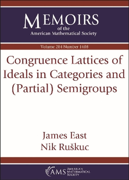 Congruence Lattices of Ideals in Categories and (Partial) Semigroups by James East 9781470462697