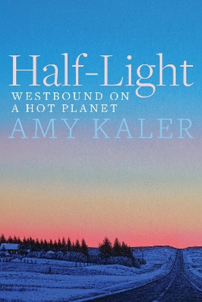 Half-Light: Westbound on a Hot Planet by Amy Kaler 9781772127409