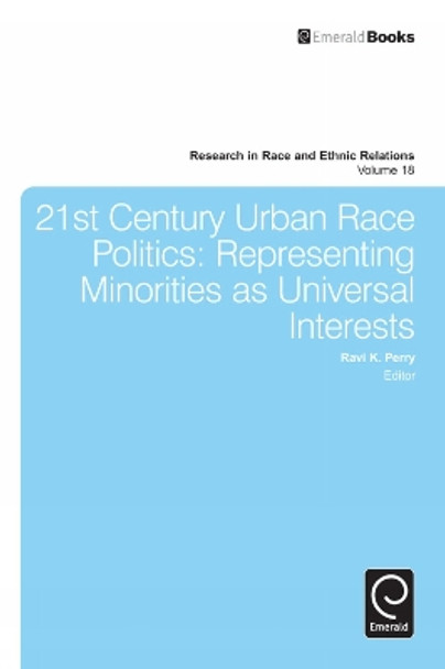 21st Century Urban Race Politics: Representing Minorities as Universal Interests by Ravi K. Perry 9781781901847