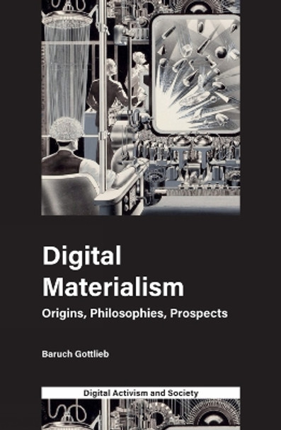 Digital Materialism: Origins, Philosophies, Prospects by Dr Baruch Gottlieb 9781787436695