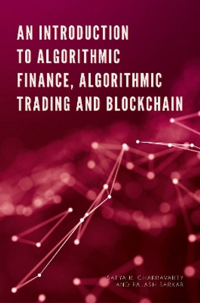 An Introduction to Algorithmic Finance, Algorithmic Trading and Blockchain Satya Chakravarty (Indian Statistical Institute, India) 9781789738940
