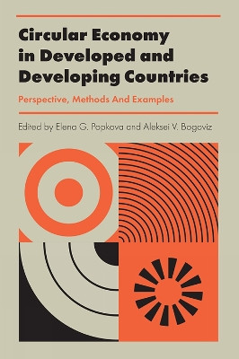 Circular Economy in Developed and Developing Countries: Perspective, Methods And Examples Elena Popkova (Institute of Scientific Communications, Russia) 9781789739824