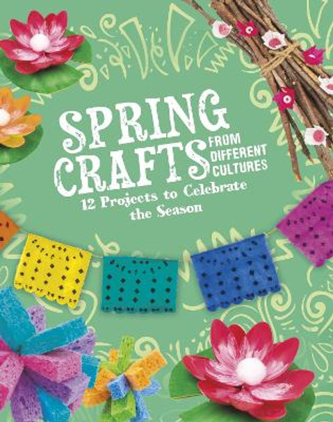 Spring Crafts From Different Cultures: 12 Projects to Celebrate the Season by Megan Borgert-Spaniol 9781398245341