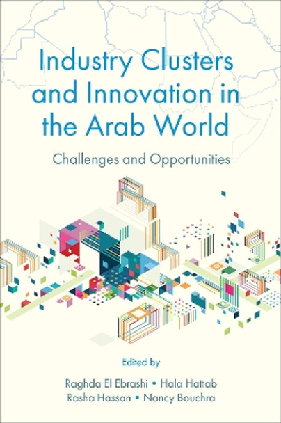 Industry Clusters and Innovation in the Arab World: Challenges and Opportunities by Raghda El Ebrashi 9781802628722