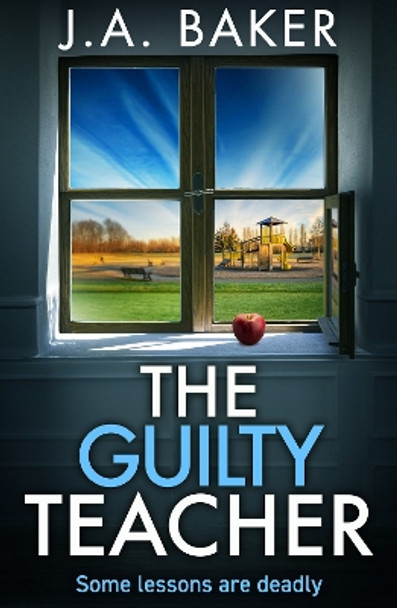 The Guilty Teacher: a gripping, addictive, psychological thriller from BESTSELLER J A Baker for 2024 by J A Baker 9781835612576