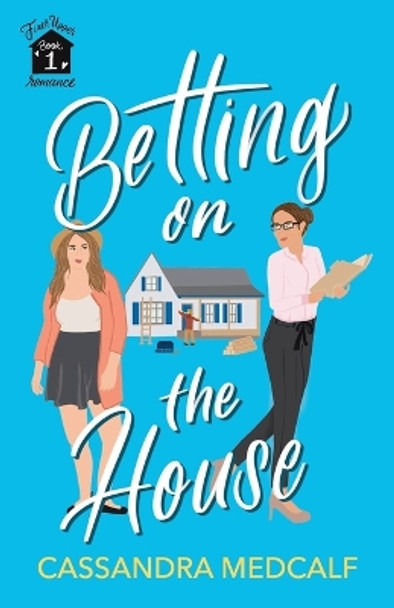 Betting on the House: Fixer Upper Romance, Book #1 by Cassandra Medcalf 9798985531718