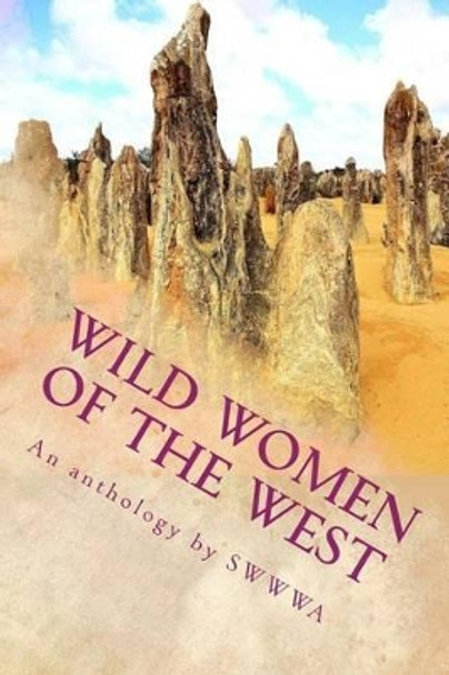 Wild Women of the West: An anthology by Society of Women Writers of Western Australia by Society Members 9781502528797