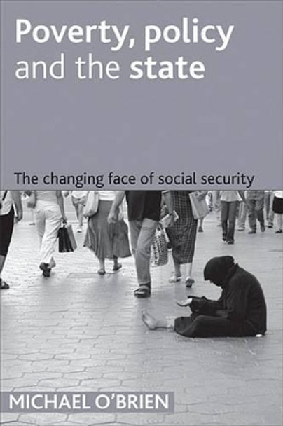 Poverty, policy and the state: The changing face of social security by Mike O'Brien 9781861347992