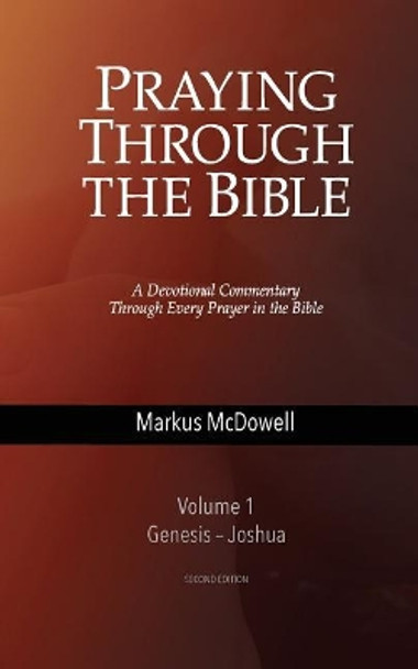 Praying Through the Bible, Vol 1 (Genesis-Joshua) by Markus McDowell 9781946849113