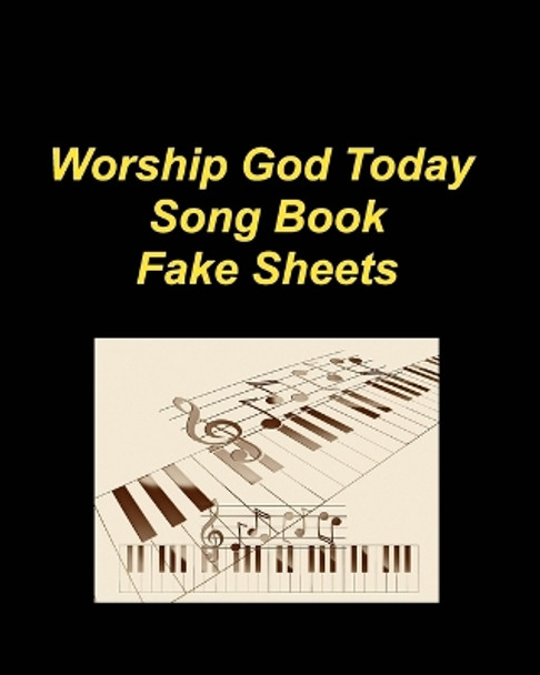 Worship God Today Song Book Fake Sheets: Hymns Piano Faith Church Praise Lyrics Chords Worship by Mary Taylor 9798210730176