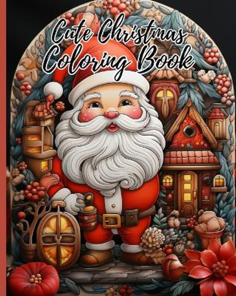 Cute Christmas Coloring Book: Christmas Holiday Designs Filled With Santa Claus, Christmas Tree, Reindeer, ... by Thy Nguyen 9798210754011