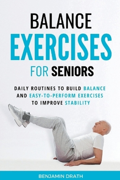 Balance Exercises For Seniors by Benjamin Drath 9798224572885