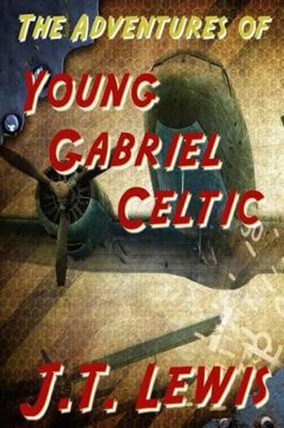 The Adventures of Young Gabriel Celtic by J T Lewis 9781501005657