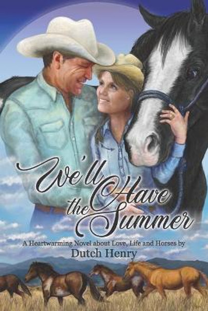 We'll Have the Summer: A Heartwarming Novel about Love, Life and Horses by Dutch Henry 9781734968309