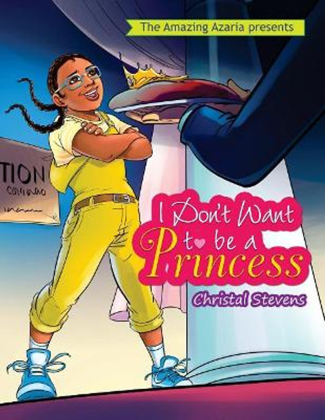 I Don't Want to be a Princess by Christal/C Nakia/N Stevens 9781721604166