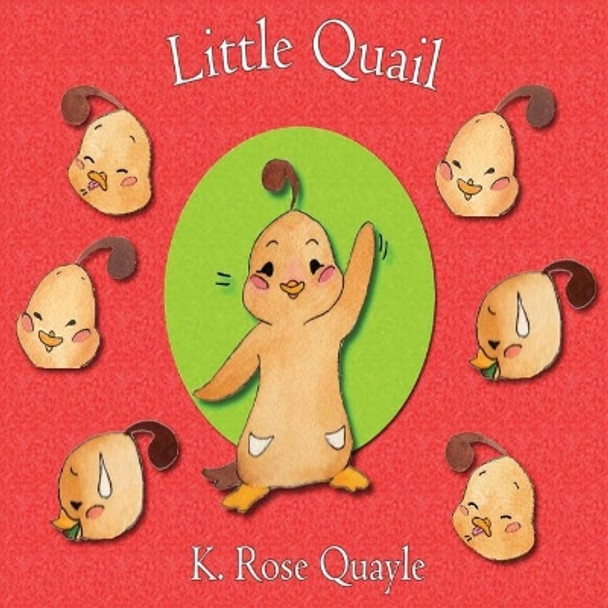 Little Quail: Little Quail and Friends Book One by K Rose Quayle 9781548594954