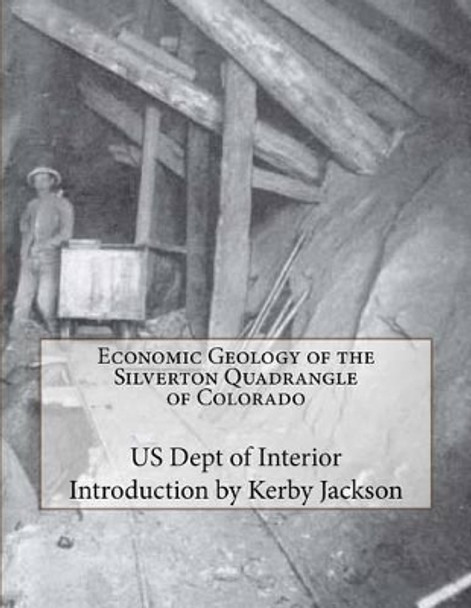 Economic Geology of the Silverton Quadrangle of Colorado by Kerby Jackson 9781534848108