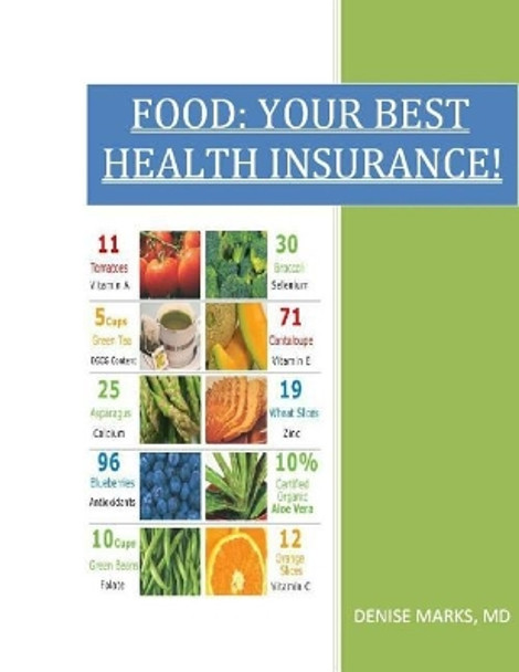 Food: Your Best Health Insurance by Denise Marks M D 9781534802629