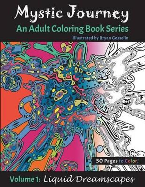 Mystic Journey: An Adult Coloring Book Series - Volume 1: Liquid Dreamscapes by Bryan Gosselin 9781539159698