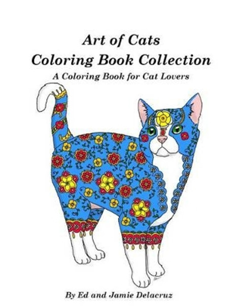 Art of Cats Coloring Book Collection: A Coloring Book for Cat Lovers by Jamie Delacruz 9781539413134