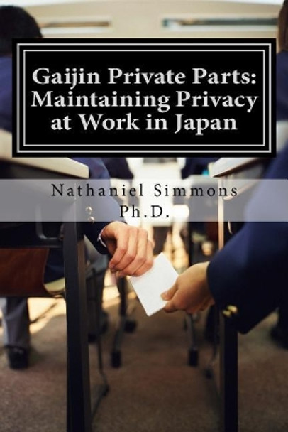 Gaijin Private Parts: Maintaining Privacy at Work in Japan by Nathaniel Simmons 9781539598282