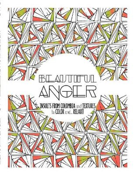Beautiful Anger: Adult coloring book with textures and insults from Colombia by Moli 9781539764120