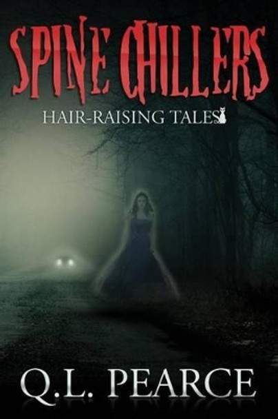 Spine Chillers: Book One: Hair-Raising Tales by Q L Pearce 9781539953296