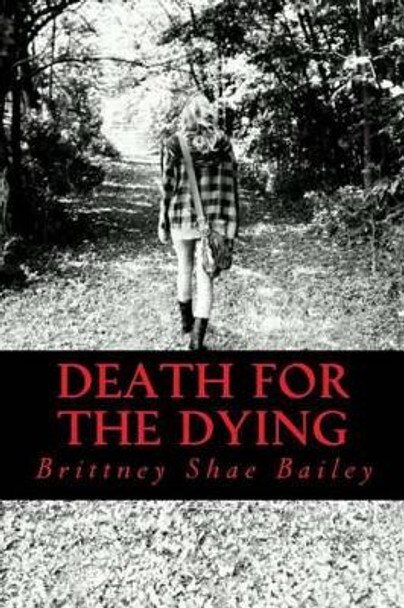 Death For The Dying by Brittney Shae Bailey 9781500735432