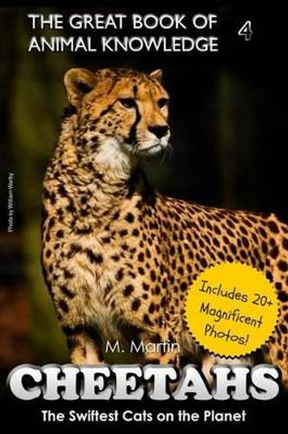 Cheetahs: The Swiftest Cats on the Planet (includes 20+ magnificent photos!) by M Martin 9781507561522