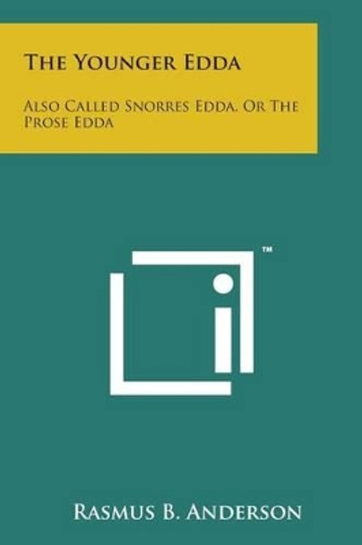 The Younger Edda: Also Called Snorres Edda, or the Prose Edda by Rasmus B Anderson 9781498197267