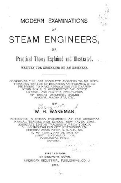 Modern Examinations of Steam Engineers, Or Practical Theory Explained and Illustrated by W H Wakeman 9781517230418