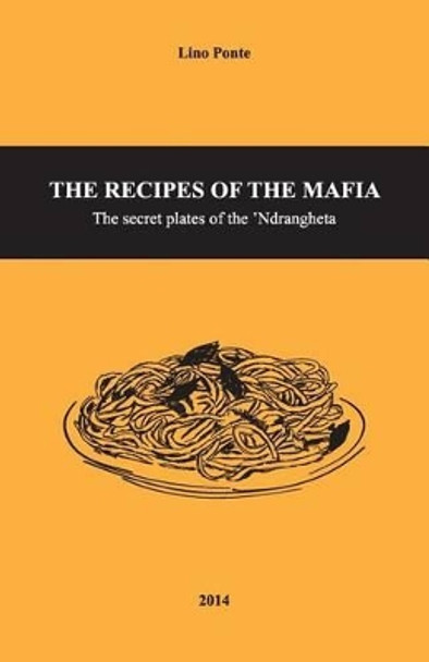 The Recipes of the Mafia: The secret plates of the 'Ndrangheta by Maria Lupina 9781502374912