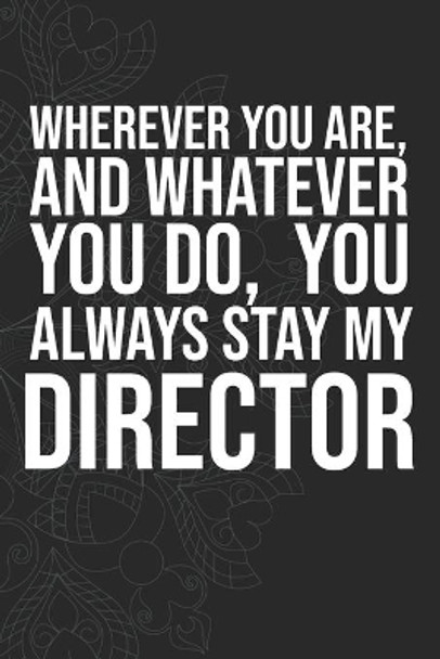 Wherever you are, And whatever you do, You always Stay My Director by Idol Publishing 9781660287642