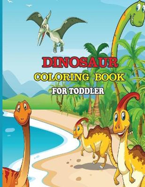 Dinosaur Coloring Book for Toddler: A dinosaur coloring activity book for kids. Great dinosaur activity gift for little children. Fun Easy Adorable coloring pages with dinosaurs. Funny dino coloring book for toddlers by Dipas Press 9781671026483