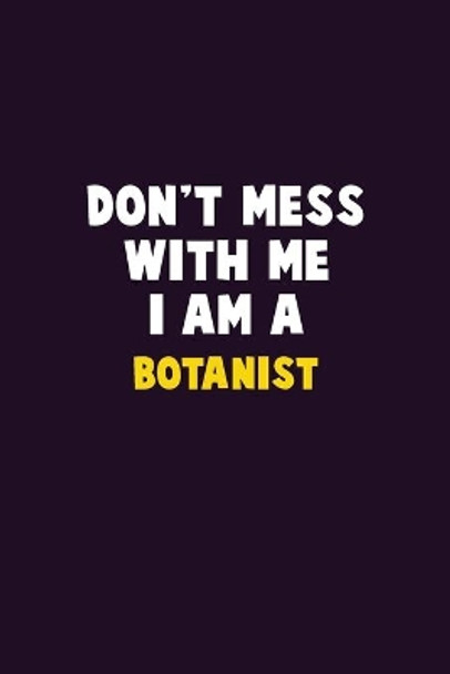 Don't Mess With Me, I Am A Botanist: 6X9 Career Pride 120 pages Writing Notebooks by Emma Loren 9781676809265