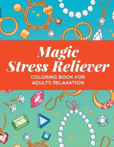 Magic Stress Reliever: Coloring Book For Adults Relaxation by Jupiter Kids 9781682603925