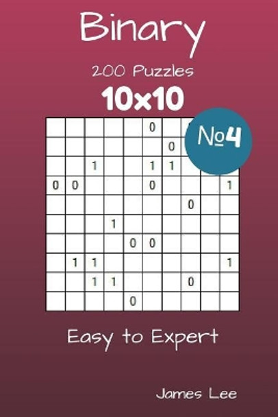 Binary Puzzles - 200 Easy to Expert 10x10 vol. 4 by James Lee 9781717564955