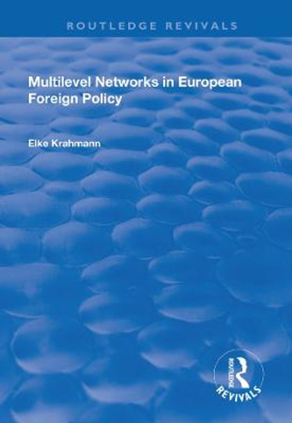 Multilevel Networks in European Foreign Policy by Elke Krahmann