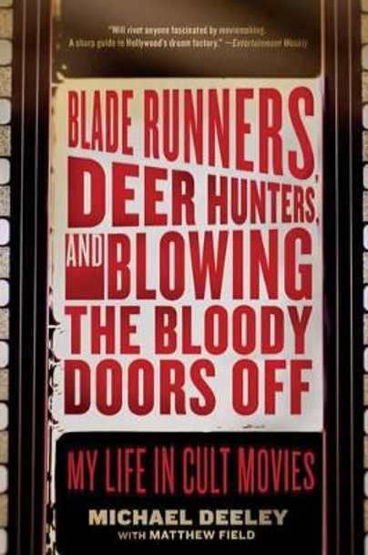 Blade Runners, Deer Hunters, & Blowing the Bloody Doors Off: My Life in Cult Movies by Michael Deeley 9781605981369