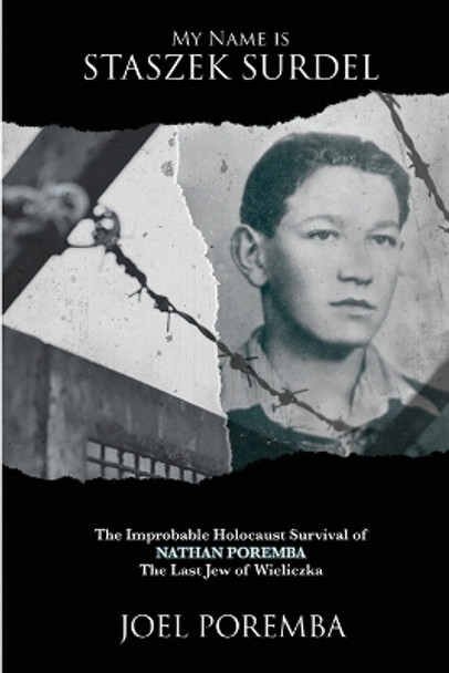 My Name is Staszek Surdel: The Improbable Holocaust Survival of Nathan Poremba, the Last Jew of Wieliczka by Joel Poremba 9781620065624