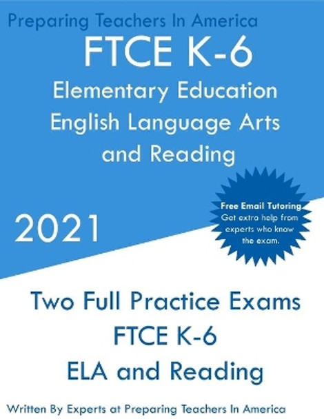 FTCE K-6 Elementary Education - English Language Arts and Reading: Two Full Practice Exam - Free Online Tutoring - Updated Exam Questions by Preparing Teachers 9781649263520