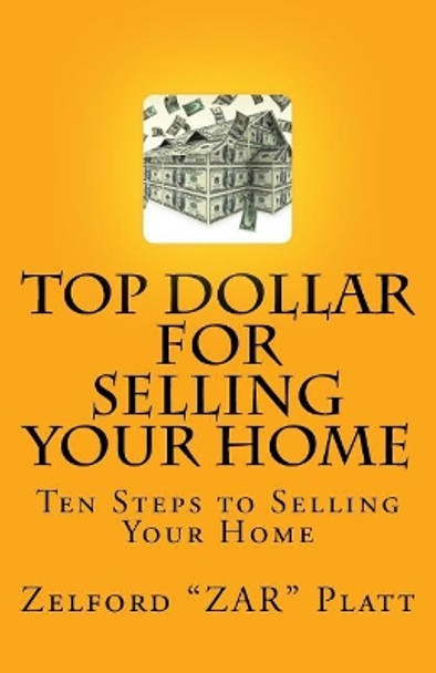 Zar's Top Dollar for Selling Your Home: Ten Steps to Selling Your Home by Zelford Platt Jr 9781542550758