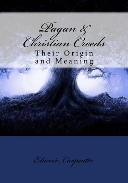 Pagan & Christian Creeds: Their Origin and Meaning by Kenneth Andrade 9781543038019