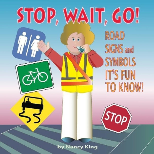 Stop, Wait, Go!: Road Signs and Symbols It's Fun to Know! by Nancy King 9781539542148